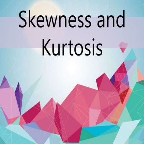 Skewness and Kurtosis final.pptx