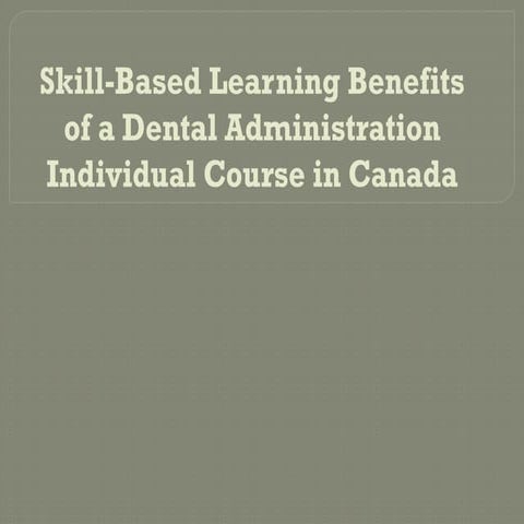 Skill-Based Learning Benefits of a Dental Administration Individual ...