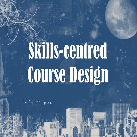 Skills centred course design