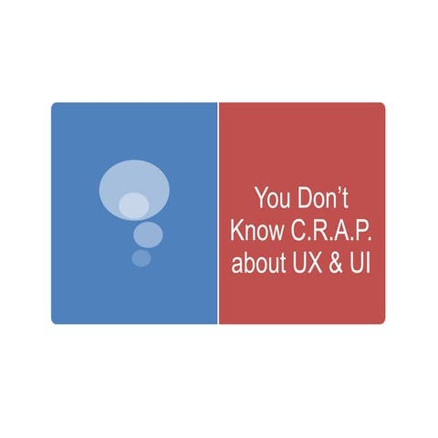 You Don't Know C.R.A.P. about UX/UI