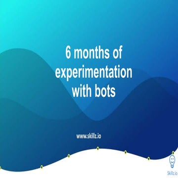 6 months of experimentation with bots