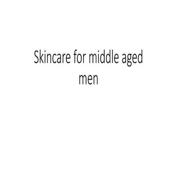 Skincare for middle aged men