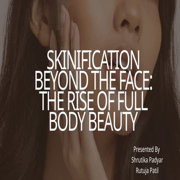Skinification beyond the face, body care | PPTX