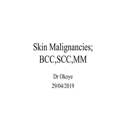 Skin Malignancies BCC SCC MM