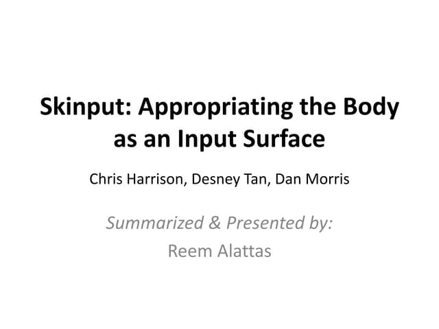 Skinput: Appropriating the Body as an Input Surface