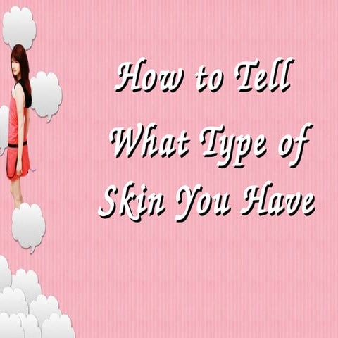 How To Tell What Type Of Skin You Have