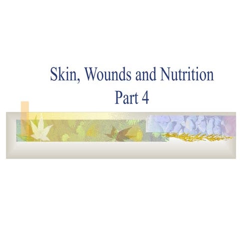 Skin, Wounds, and Nutrition Part 4