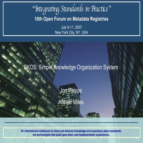 SKOS - 2007 Open Forum on Metadata Registries - NYC