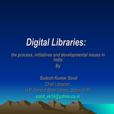 Digital Libraries: the process, initiatives and developmental issues in India...