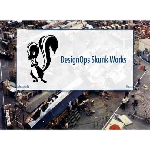 DesignOps Skunk Works - SXSW 2015