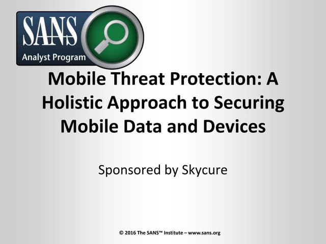 Mobile Threat Protection: A Holistic Approach to Securing Mobile Data and Devices