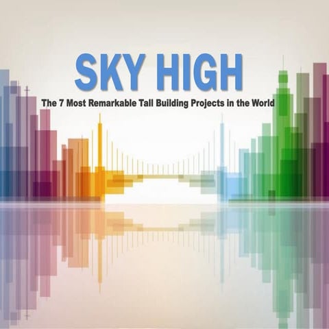 SKY HIGH - The 7 Most Remarkable Tall Building Projects in the World