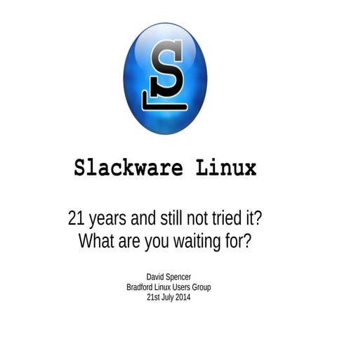 Slackware Linux: 21 years and still not tried it? What are you waiting for?