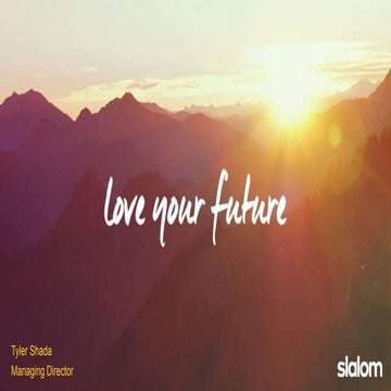 Slalom GDRoadshow Presentation: Love Your Future
