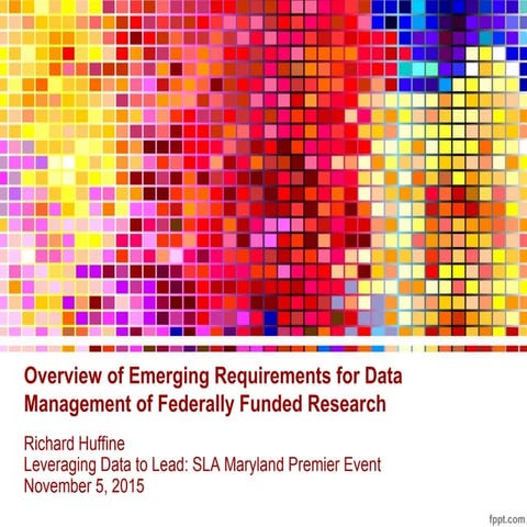 Overview of Emerging Requirements for Data Management of Federally Funded Res...