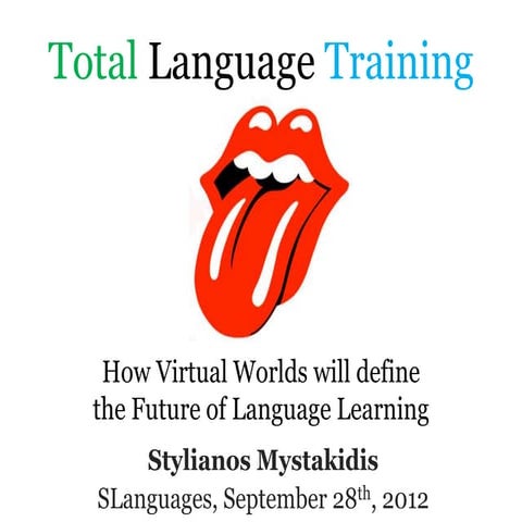 Total Language Training: How Virtual Worlds will define the Future of Languag...