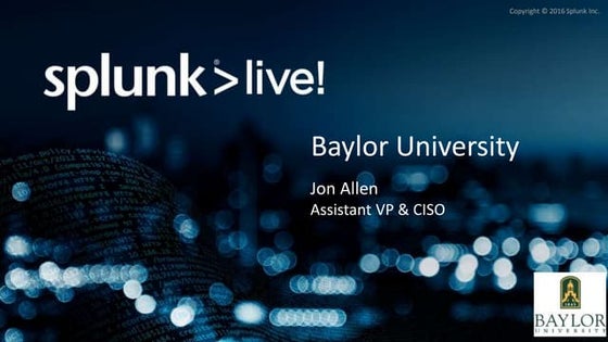 SplunkLive! Austin Customer Presentation - Baylor