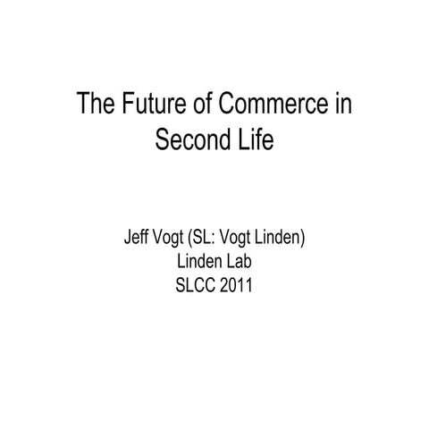 SLCC 2011 - The Future of Commerce in Second Life by Jeff Vogt - SL Vogt Linden