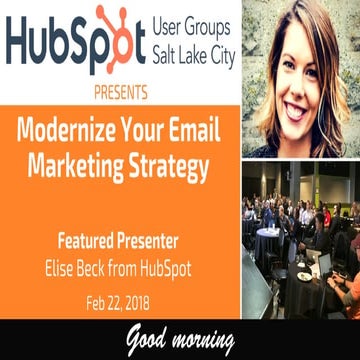 Modernize Your Email Marketing Strategy - SLCHUG Feb 22, 2018
