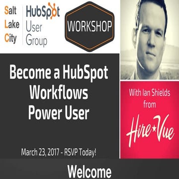SLCHUG March 2017 Workshop - Become a HubSpot Workflows Power User