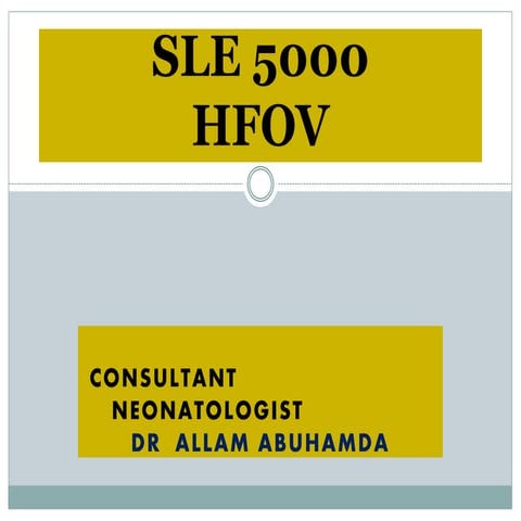 SLE 5000 HFOV Dr.ALLAM ABUHAMDA CONSULTANT NEONATOLOGIST 