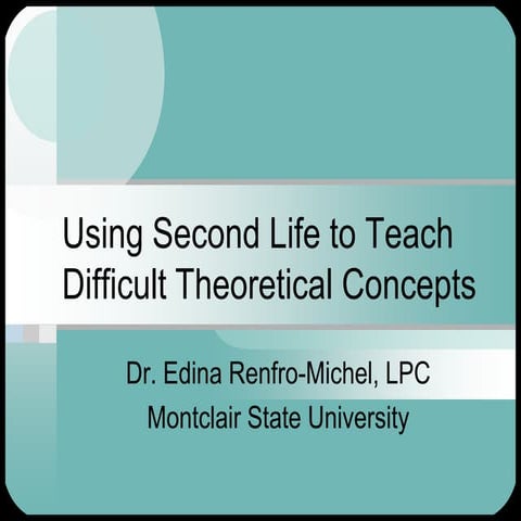 Using Second LIfe for Teaching Difficult Concepts