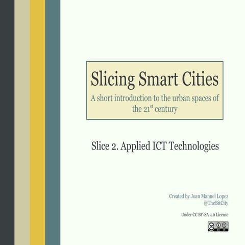 Slicing Smart Cities. Slice 2 - Applied ICT Technologies