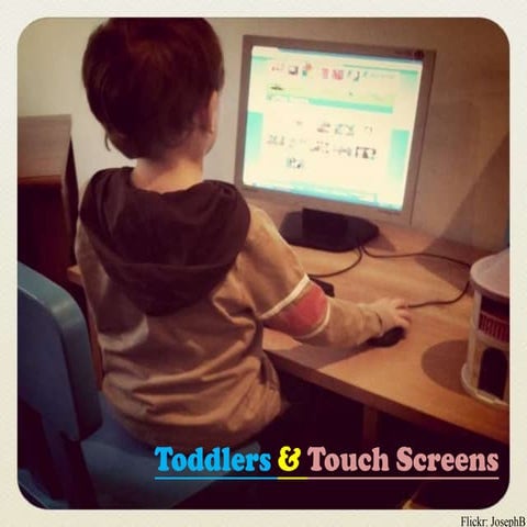 Toddlers and Touch Screens