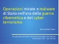 Operazioni mirate e malware di Stato nell'era della guerra cibernetica e del cyber-terrorismo