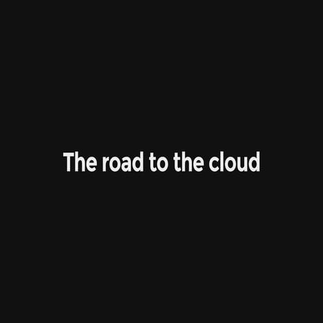 The Road to the Cloud