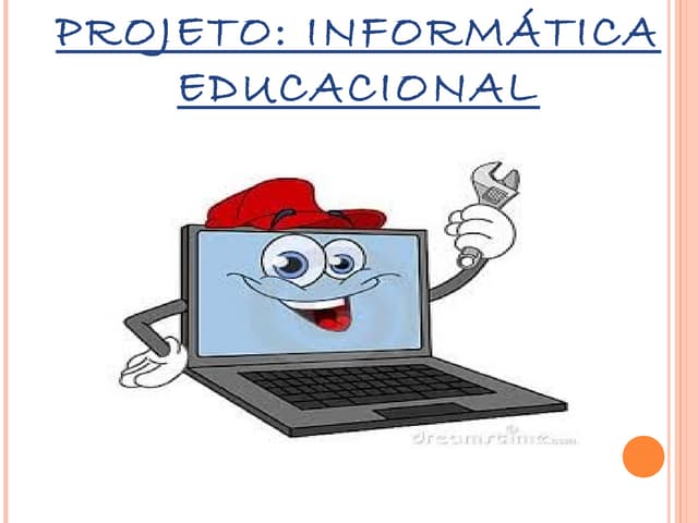 Projeto: Informatica Educacional