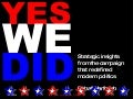 Yes We Did: Strategic Insights from the campaign that redefined modern politics