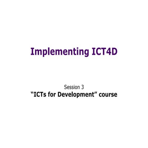Implementing ICT4D:  ICTs for Development