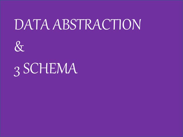 Slide 3 data abstraction & 3 schema