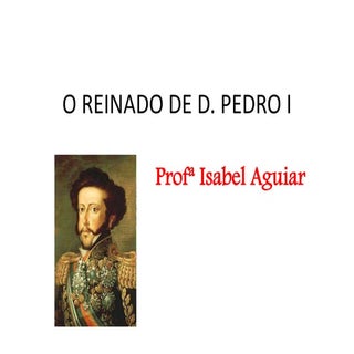 O REINADO DE D. PEDRO I