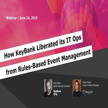Webinar Slides - How KeyBank Liberated its IT Ops from Rules-Based Event Mana...