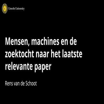 Rens van de Schoot - Mensen, machines en de zoektocht naar het laatste releva...