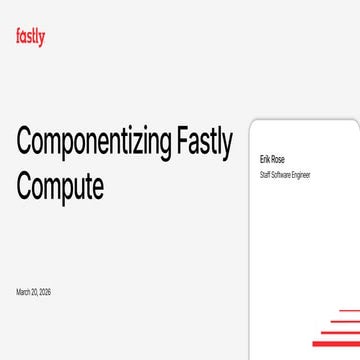 Componentizing Fastly Compute: How Fastly Uses WebAssembly to Enable ...