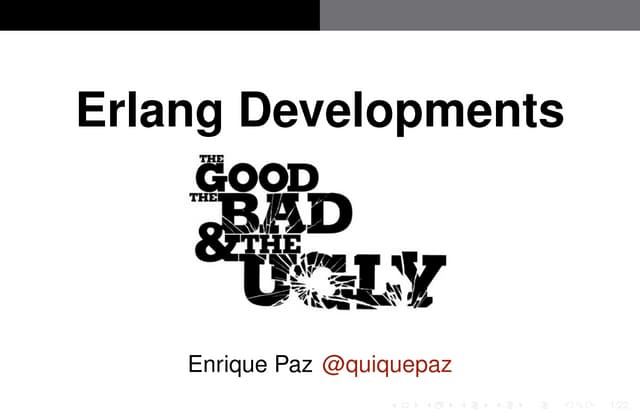 Erlang Developments: The Good, The Bad and The Ugly