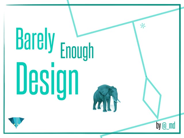 Barely Enough Design