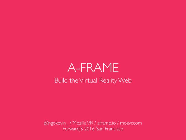 Build the Virtual Reality Web with A-Frame