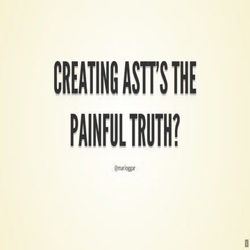 Creating ASTTs The painful truth