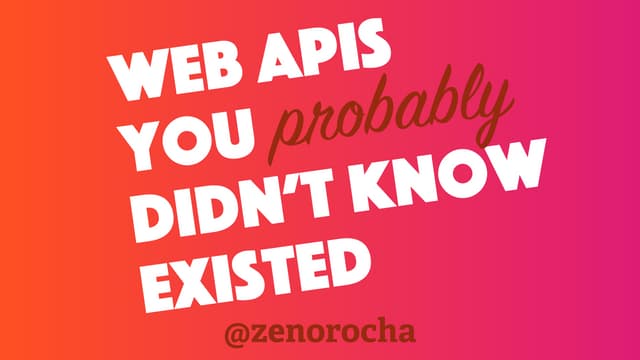 Web APIs you (probably) didn't know existed