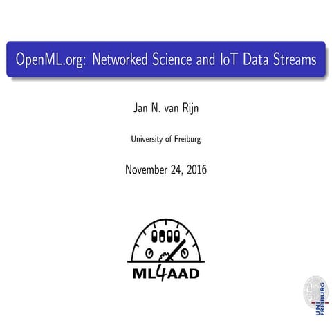 OpenML.org: Networked Science and IoT Data Streams by Jan van Rijn, Universit...