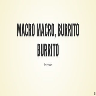 Macro macro, burrito burrit