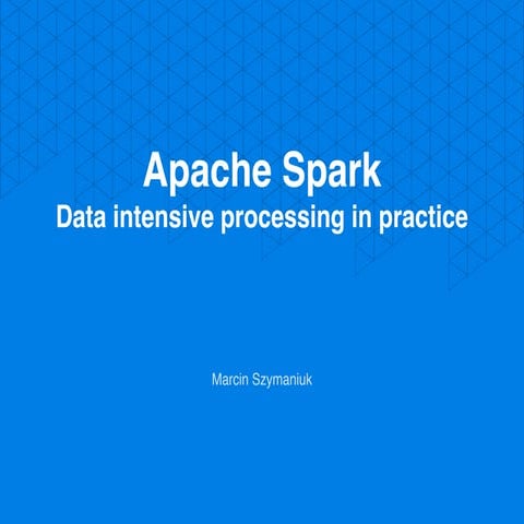Apache Spark Data intensive processing in practice | PPT