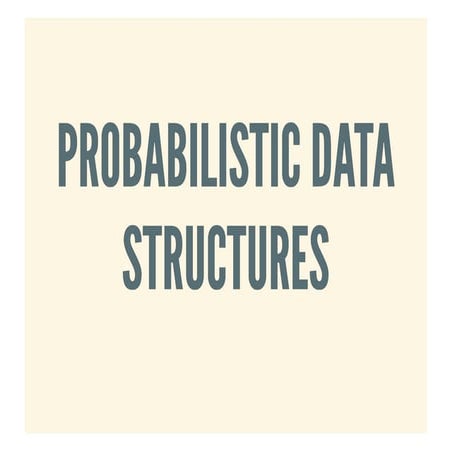 An introduction to probabilistic data structures | PPT