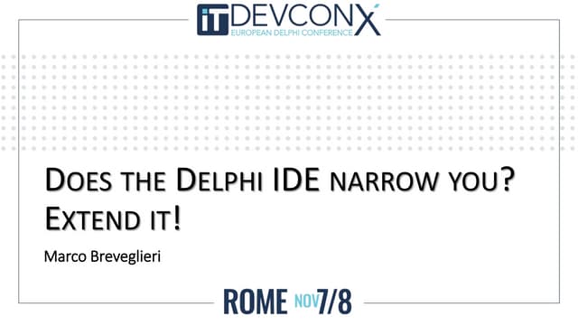Does The Delphi IDE Narrow You? Extend It! - ITDevConX European Delphi Confer...