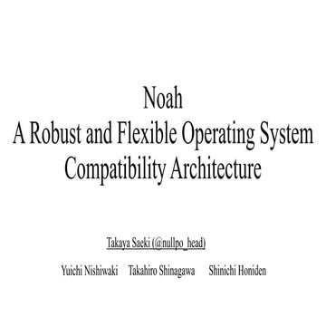 Noah - Robust and Flexible Operating System Compatibility Architecture - Cont...