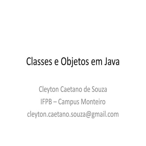 SLIDES - AULA 3 - CLASSES E OBJETOS EM JAVA - Material de Cleyton Souza - IFPB